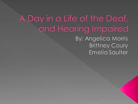  Hearing Impairment › full or partial decrease in the ability to detect or understand sounds  Deaf Culture › a term applied to the social movement that.