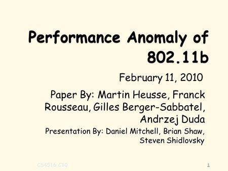 Presentation By: Daniel Mitchell, Brian Shaw, Steven Shidlovsky Paper By: Martin Heusse, Franck Rousseau, Gilles Berger-Sabbatel, Andrzej Duda 1 CS4516.