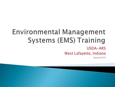 USDA-ARS West Lafayette, Indiana January 2010.  EMS is a system that incorporates and promotes all activities of the West Lafayette location: ◦ Environmental.