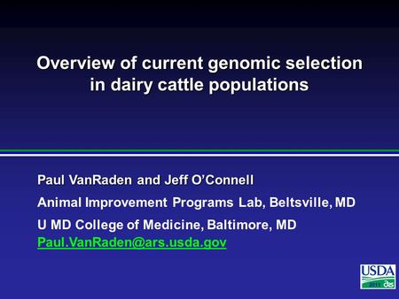 2007 Paul VanRaden and Jeff O’Connell Animal Improvement Programs Lab, Beltsville, MD U MD College of Medicine, Baltimore, MD