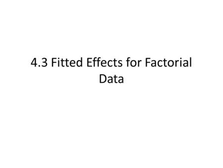 4.3 Fitted Effects for Factorial Data