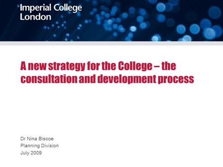 A new strategy for the College – the consultation and development process Dr Nina Biscoe Planning Division July 2009.