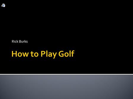 Rick Burks.  Pick out different brands of clubs  Choose the right shaft flex  Hit 10 golf balls per club  Narrow down your selection  Hit more golf.