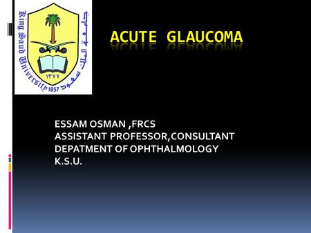 ESSAM OSMAN,FRCS ASSISTANT PROFESSOR,CONSULTANT DEPATMENT OF OPHTHALMOLOGY K.S.U.