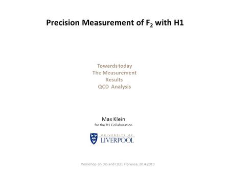 Precision Measurement of F 2 with H1 Workshop on DIS and QCD, Florence, 20.4.2010 Max Klein for the H1 Collaboration Towards today The Measurement Results.