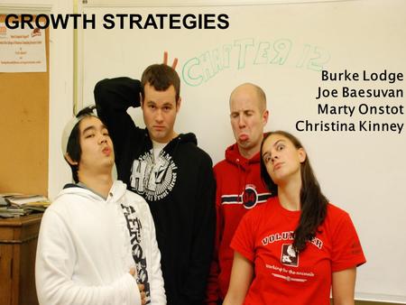 Burke Lodge Joe Baesuvan Marty Onstot Christina Kinney GROWTH STRATEGIES.