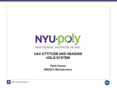 Parth Kumar ME5643: Mechatronics UAV ATTITUDE AND HEADING HOLD SYSTEM.