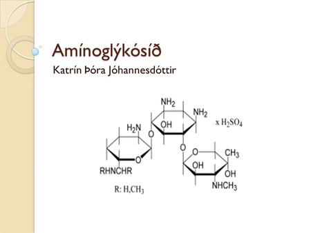 Amínoglýkósíð Katrín Þóra Jóhannesdóttir. Hvað eru amínóglýkósíð (AG) Bacteriocidal sýklalyf Streptomycin uppgötvað 1943 Eru unnin úr: ◦ Micromonospora.