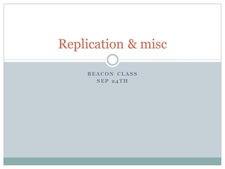 BEACON CLASS SEP 24TH Replication & misc. Today’s topics Replication and reproducibility How much memory does Avida use? Saving highly evolved critters.