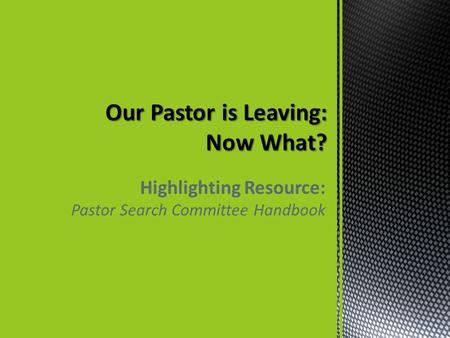 Highlighting Resource: Pastor Search Committee Handbook.