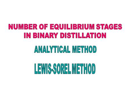 D, x D, h D B, x B, h B FxFhFFxFhF qDqD qBqB V1V1 L0x0h0L0x0h0 Over-all material balance: F = D + B (1) Component material balance: F x F = D x D + B.