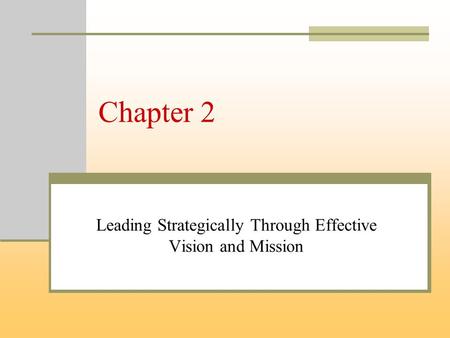 Chapter 2 Leading Strategically Through Effective Vision and Mission.