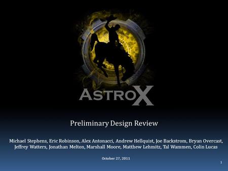 Preliminary Design Review Michael Stephens, Eric Robinson, Alex Antonacci, Andrew Hellquist, Joe Backstrom, Bryan Overcast, Jeffrey Watters, Jonathan Melton,