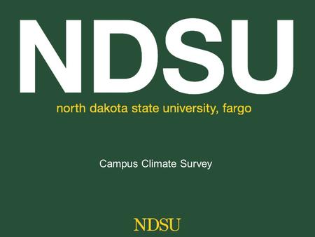 Campus Climate Survey. 2009 Campus Climate Survey Diversity Equity Community Help Us Get There President’s Diversity Council www.ndsu.edu/diversity.