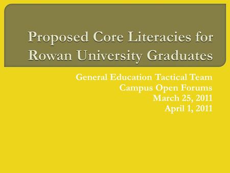 General Education Tactical Team Campus Open Forums March 25, 2011 April 1, 2011.