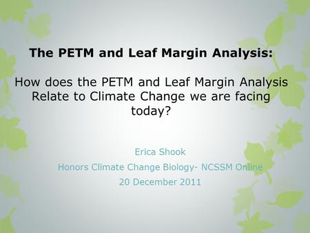 The PETM and Leaf Margin Analysis: How does the PETM and Leaf Margin Analysis Relate to Climate Change we are facing today? Erica Shook Honors Climate.