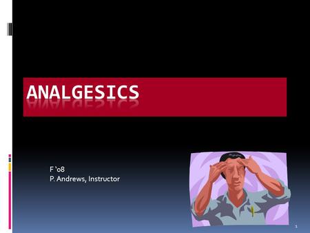 1 F ‘08 P. Andrews, Instructor. 2 We’ll talk about  Buprenex  Stadol  Vicodin  Demerol  Morphine sulfate  Fentanyl  Nubain  Trexan  Narcan 3.