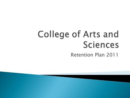 Retention Plan 2011.  Between 2007 and 2009, several committees, including A&S department chairs, issued recommendations for student retention.  Their.