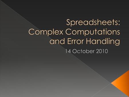  Option 1 › Separate entries and hide fields › Hide columns or use separate spreadsheets  Option 2 › Build them up in pieces › Use parentheses if you.