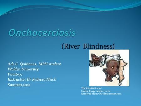 Onchocerciasis (River Blindness) Ada C. Quiñones, MPH student