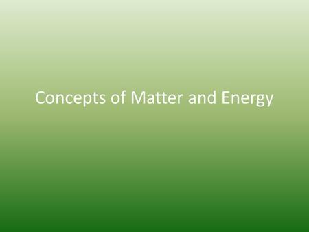 Concepts of Matter and Energy. We shall begin with a pun… A neutron walked into a diner and asked, How much for a coke? How did the waiter reply? For.