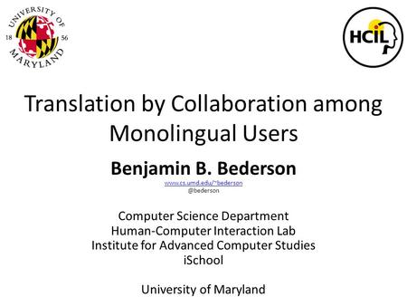 Translation by Collaboration among Monolingual Users Benjamin B. Bederson Computer Science Department Human-Computer.