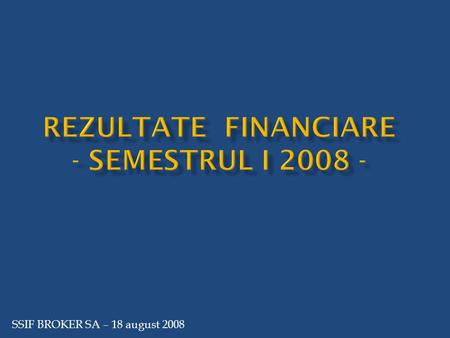 SSIF BROKER SA – 18 august 2008. SimbolALBZPER Trailing- Nr actiuni 652,708,867PBR2.28 Pret referinta (lei)0.3PSR1.16 Capitalizare bursiera (lei) 195,812,660ROE-