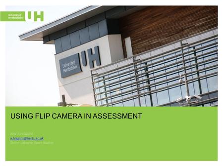 ANY A HIGGINS Senior Lecturer Sport Studies USING FLIP CAMERA IN ASSESSMENT.