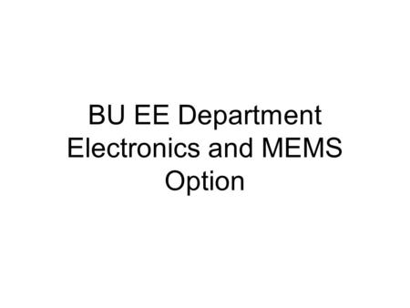 BU EE Department Electronics and MEMS Option. Faculty Members in the Field of Electronics at the Department of BUEE Asst. Prof. Dr. Faik Baskaya Prof.