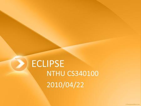 ECLIPSE NTHU CS340100 2010/04/22. Outline Eclipse Installation Edit/Compile/Run the Java programs Java Document Generator.