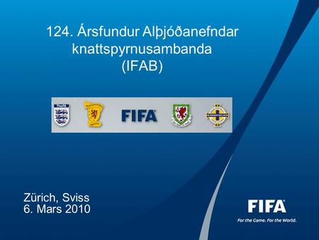 124. Ársfundur Alþjóðanefndar knattspyrnusambanda (IFAB) Zürich, Sviss 6. Mars 2010.