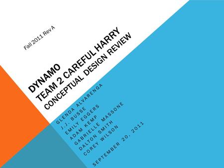 DYNAMO TEAM 2 CAREFUL HARRY CONCEPTUAL DESIGN REVIEW GLENDA ALVARENGA J.J. BUSSE EMILY EGGERS ADAM KEMP GABRIELLE MASSONE DALTON SMITH COREY WILSON SEPTEMBER.