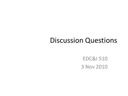 Discussion Questions EDC&I 510 3 Nov 2010. Games and Learning If you play games, what are the instructional qualities or value that you see in your favorite.