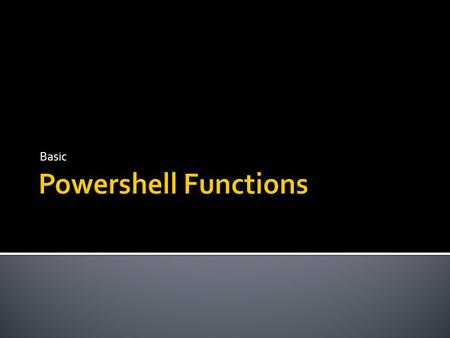 Basic.  Defining functions  Internals and parameters  Returning values  Scoping values  Using functions as filters.