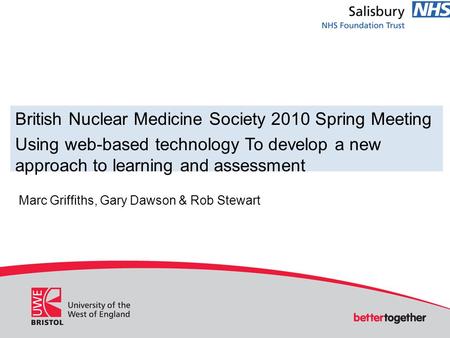 British Nuclear Medicine Society 2010 Spring Meeting Using web-based technology To develop a new approach to learning and assessment Marc Griffiths, Gary.