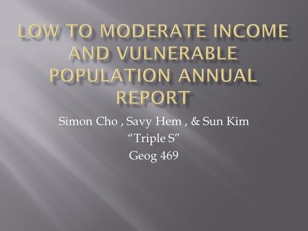 Simon Cho, Savy Hem, & Sun Kim “Triple S” Geog 469.