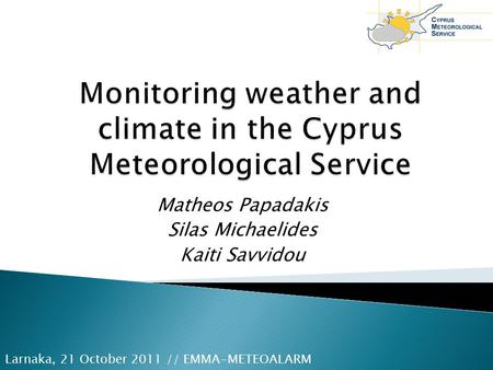 Matheos Papadakis Silas Michaelides Kaiti Savvidou Larnaka, 21 October 2011 // EMMA-METEOALARM.