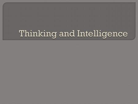  What is cognition?  How do we solve problems?  What makes people creative?  What is intelligence?  Is intelligence genetic?