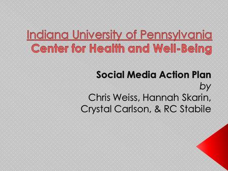  Indiana University of Pennsylvania › ~15,000 students › 3 branch campuses › Carnegie Classification: Doctoral/Research  Center for Health and Well.