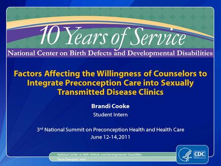 Brandi Cooke Student Intern 3 rd National Summit on Preconception Health and Health Care June 12-14, 2011 Factors Affecting the Willingness of Counselors.