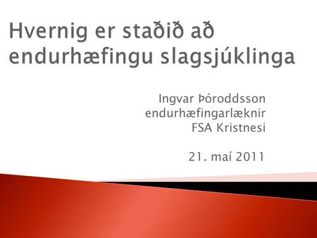 Ingvar Þóroddsson endurhæfingarlæknir FSA Kristnesi 21. maí 2011.