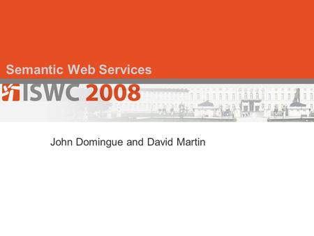 Semantic Web Services John Domingue and David Martin.