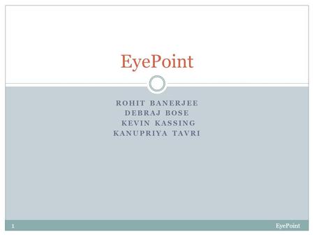 ROHIT BANERJEE DEBRAJ BOSE KEVIN KASSING KANUPRIYA TAVRI EyePoint 1.