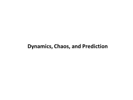 Dynamics, Chaos, and Prediction. Aristotle, 384 – 322 BC.