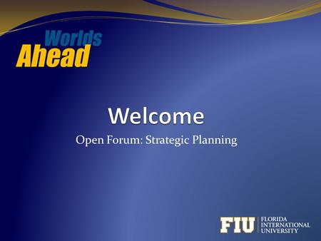 Open Forum: Strategic Planning. Forum Purpose and Format Purpose Generate ideas Identify issues Suggest topics Format Strategic plan overview and timeline.