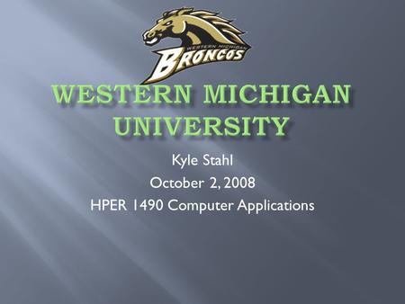 Kyle Stahl October 2, 2008 HPER 1490 Computer Applications.