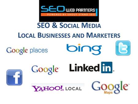 Www.ShoutStand.com ©2011 SEO & S OCIAL M EDIA L OCAL B USINESSES AND M ARKETERS.