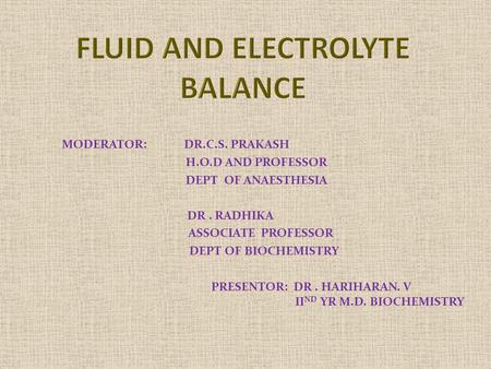 MODERATOR: DR.C.S. PRAKASH H.O.D AND PROFESSOR DEPT OF ANAESTHESIA DR. RADHIKA ASSOCIATE PROFESSOR DEPT OF BIOCHEMISTRY PRESENTOR: DR. HARIHARAN. V II.