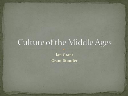 Ian Grant Grant Stouffer. Faith dominated all aspects of life from architecture, literature, art, and music Even wars and crusades were fought around.