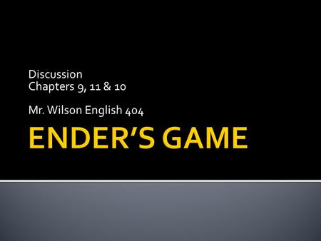 Discussion Chapters 9, 11 & 10 Mr. Wilson English 404.